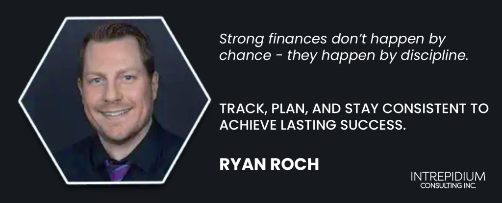 A professional headshot of Ryan Roch with financial advice text emphasizing financial discipline, tracking, planning, and consistency for strong finances, alongside the Intrepidium Consulting Inc. logo.